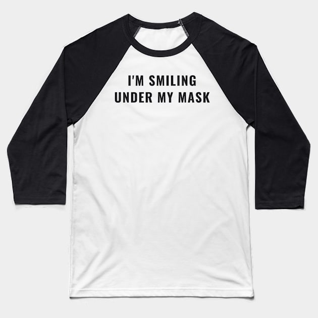 Funny I'm Smiling Under My Mask Social Distancing Mask Facemask Baseball T-Shirt by gillys